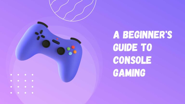 A Beginner’s Guide to Console Gaming